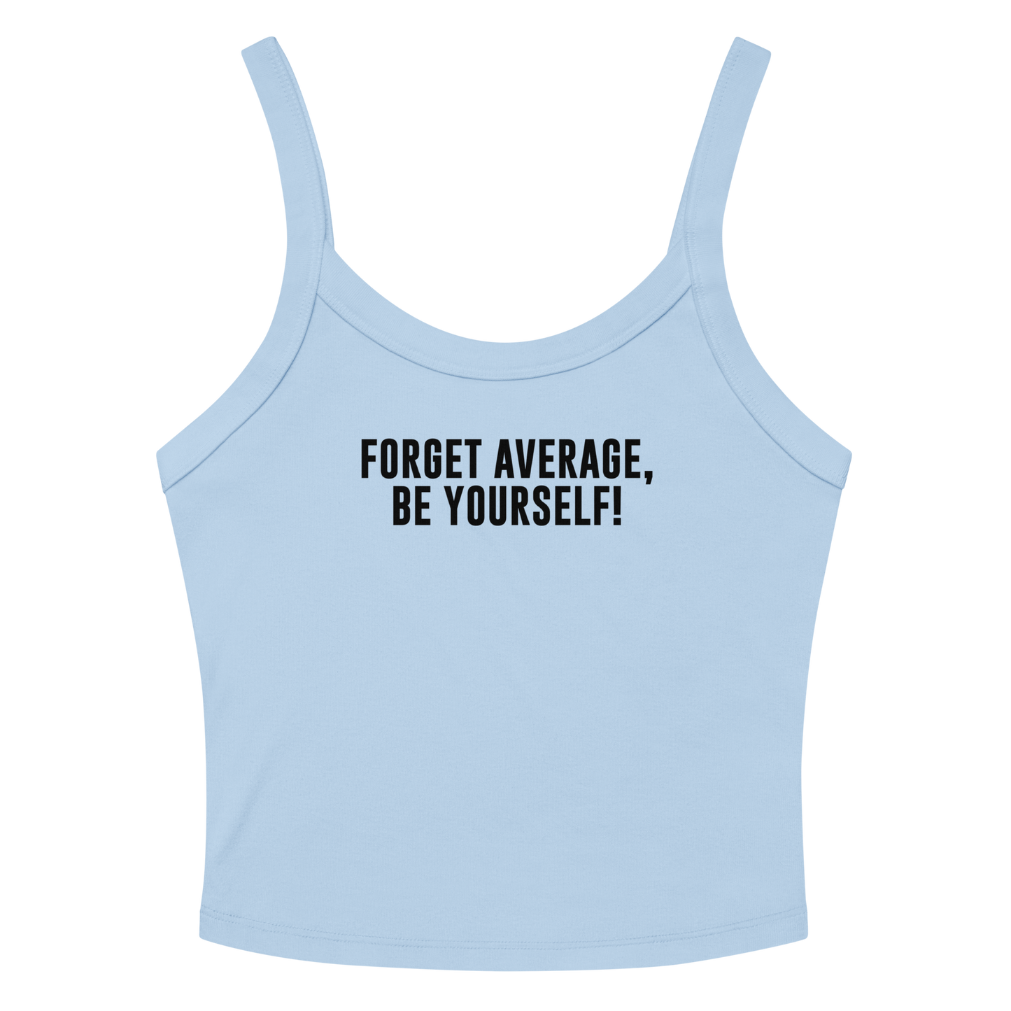 "Forget Average, Be Yourself!" printed on a solid baby blue blend women's micro-rib tanktop laying on a flat surface amongst sunglasses and shorts