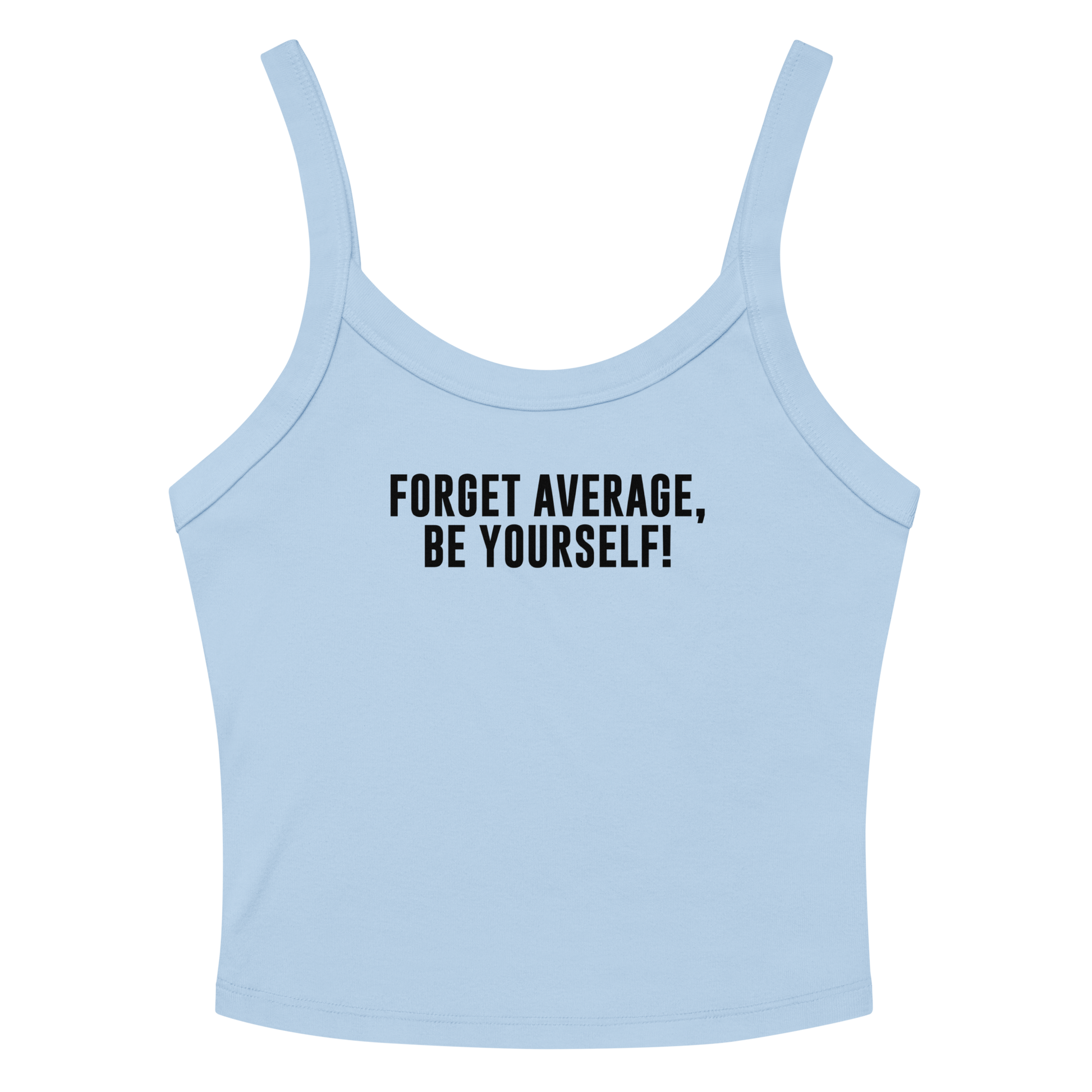 "Forget Average, Be Yourself!" printed on a solid baby blue blend women's micro-rib tanktop laying on a flat surface amongst sunglasses and shorts