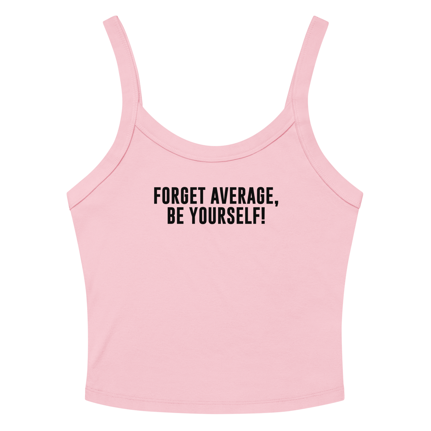 "Forget Average, Be Yourself!" printed on a solid pink blend women's micro-rib tanktop laying on a flat surface amongst sunglasses and shorts