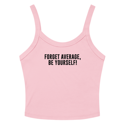 "Forget Average, Be Yourself!" printed on a solid pink blend women's micro-rib tanktop laying on a flat surface amongst sunglasses and shorts