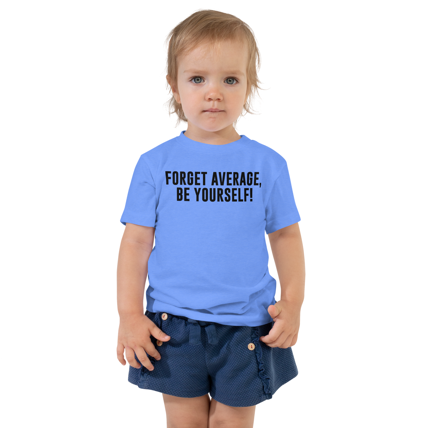 "Forget Average, Be Yourself!" printed on a heather columbia blue toddler short sleeve tee worn by a female