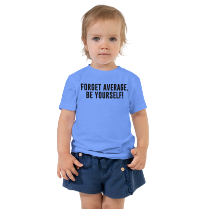 "Forget Average, Be Yourself!" printed on a heather columbia blue toddler short sleeve tee worn by a female
