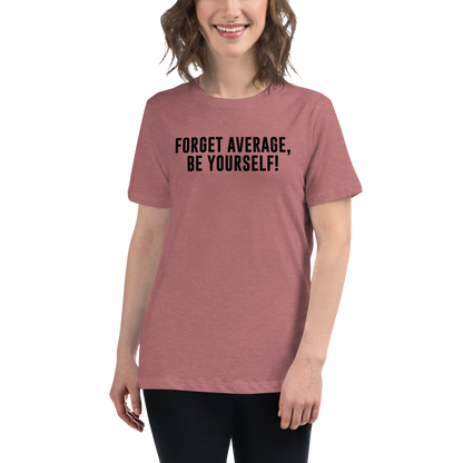 "Forget Average, Be Yourself!" printed on a heather mauve women's relaxed t-shirt worn by a female