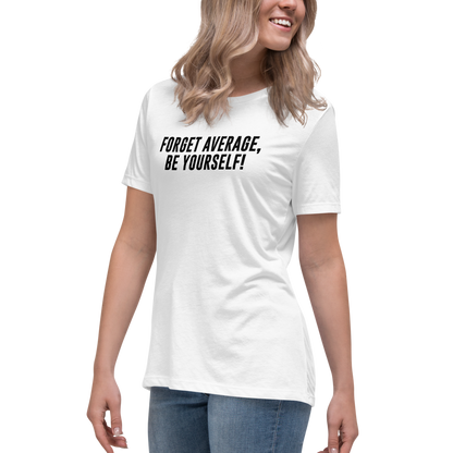 "Forget Average, Be Yourself!" printed on a white women's relaxed t-shirt worn by a female