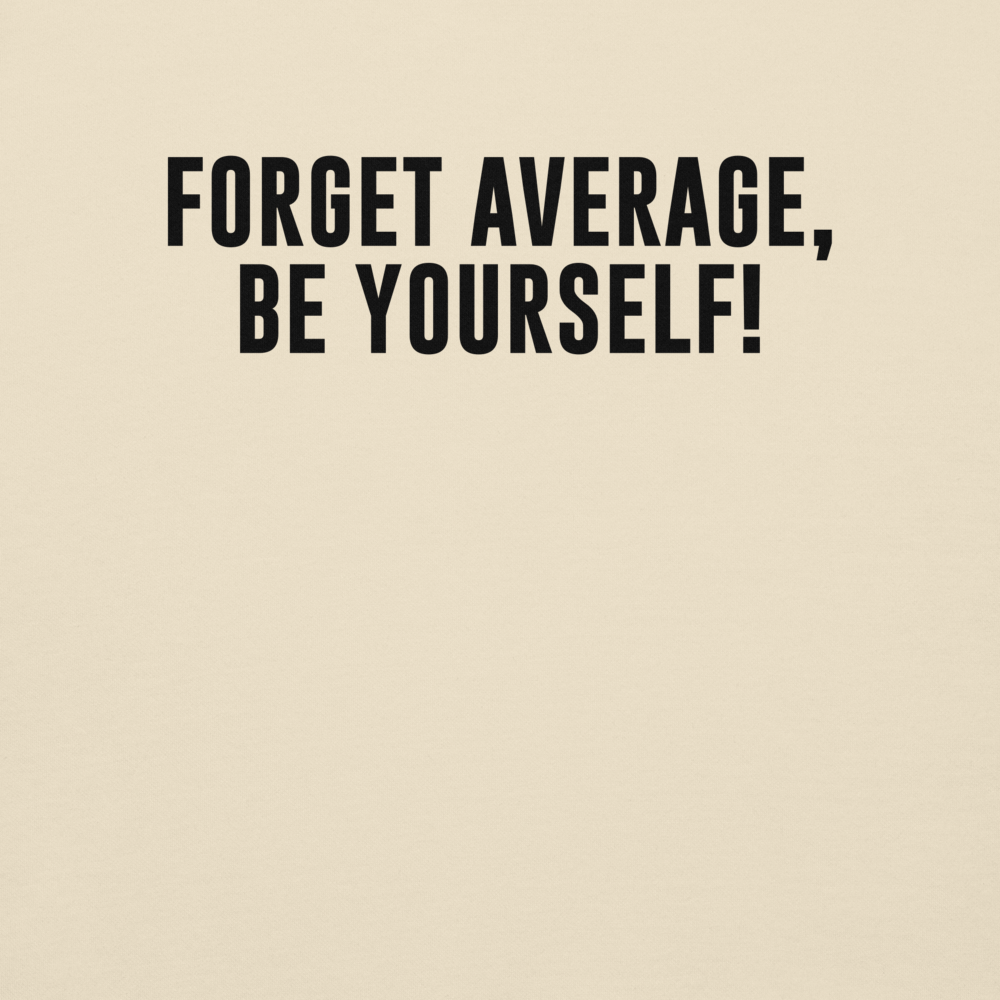 "Forget Average, Be Yourself!" printed on a bone background