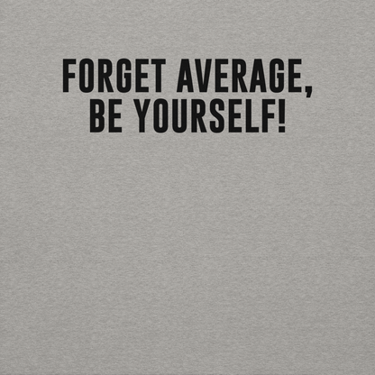 "Forget Average, Be Yourself!" printed on a carbon grey background