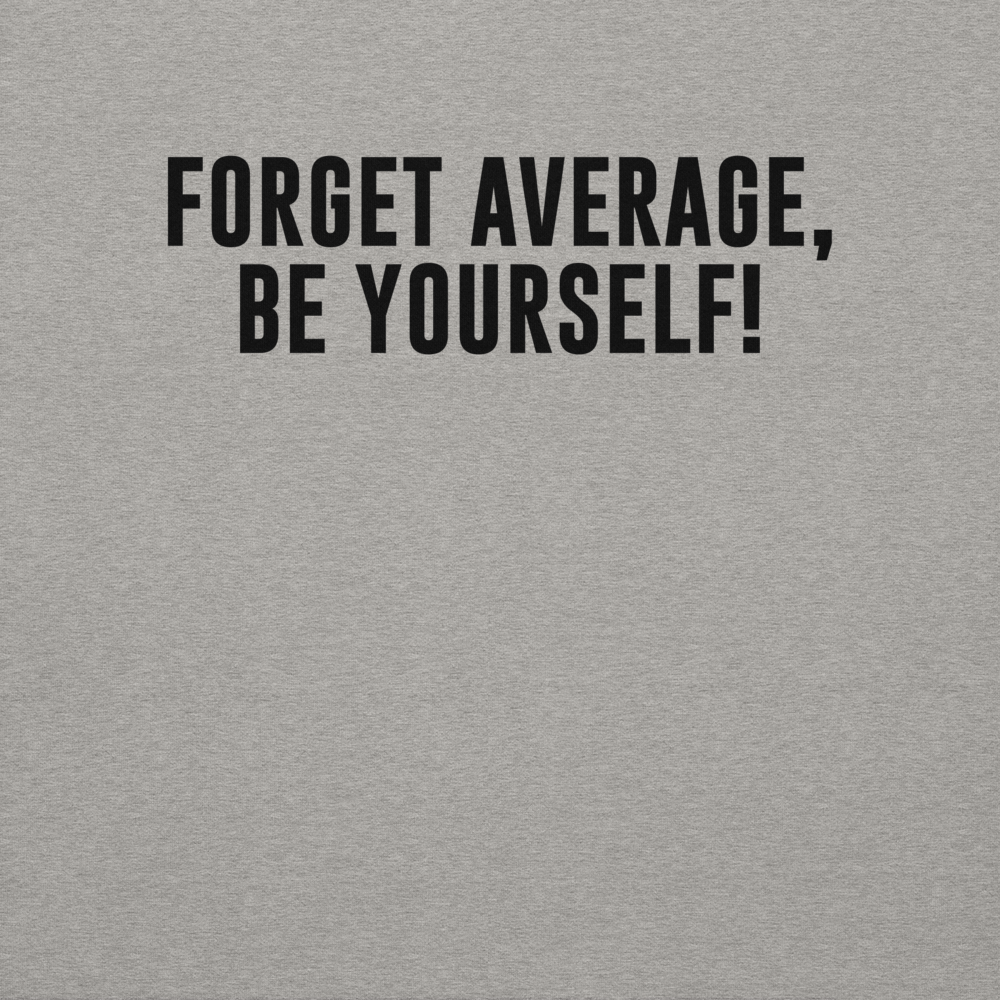 "Forget Average, Be Yourself!" printed on a carbon grey background