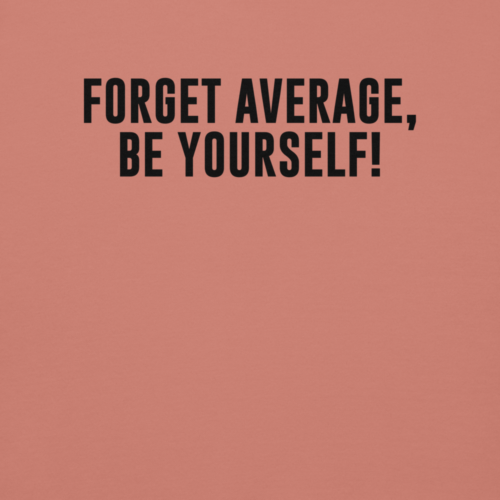 "Forget Average, Be Yourself!" printed on a dusty rose background