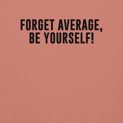 "Forget Average, Be Yourself!" printed on a dusty rose background