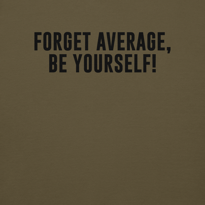 "Forget Average, Be Yourself!" printed on a military green background