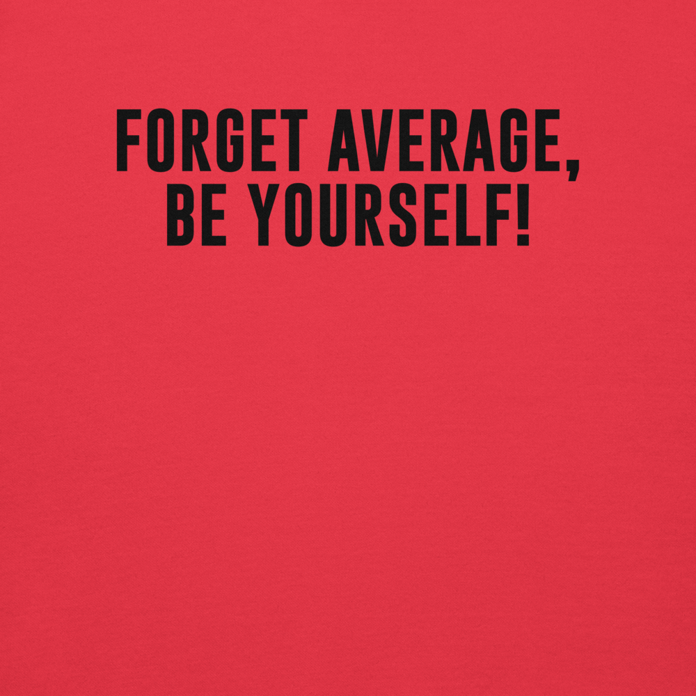 "Forget Average, Be Yourself!" printed on a team red background