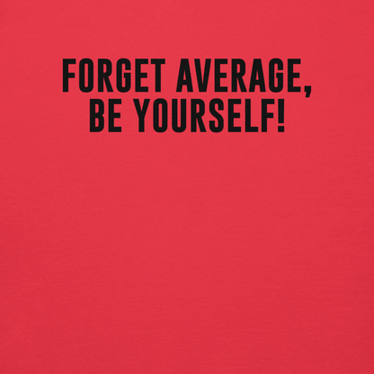 "Forget Average, Be Yourself!" printed on a team red background