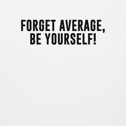 "Forget Average, Be Yourself!" printed on a white background