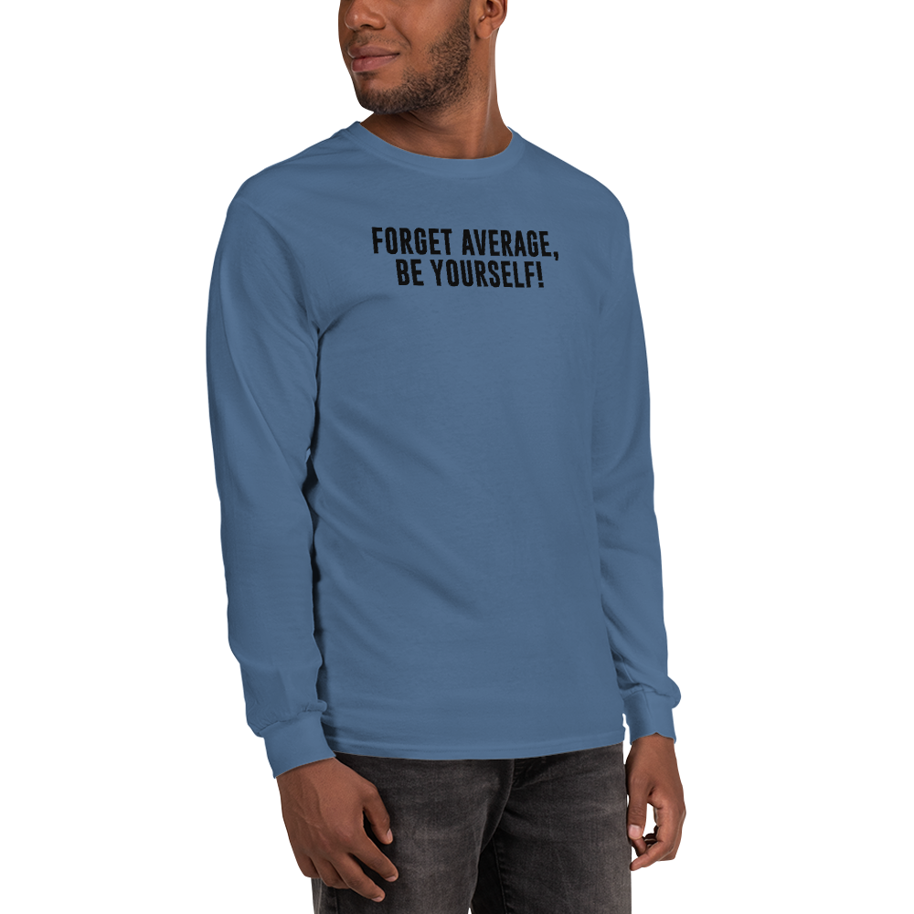 "Forget Average, Be Yourself!" printed on a indigo blue men's long sleeve shirt worn by a male