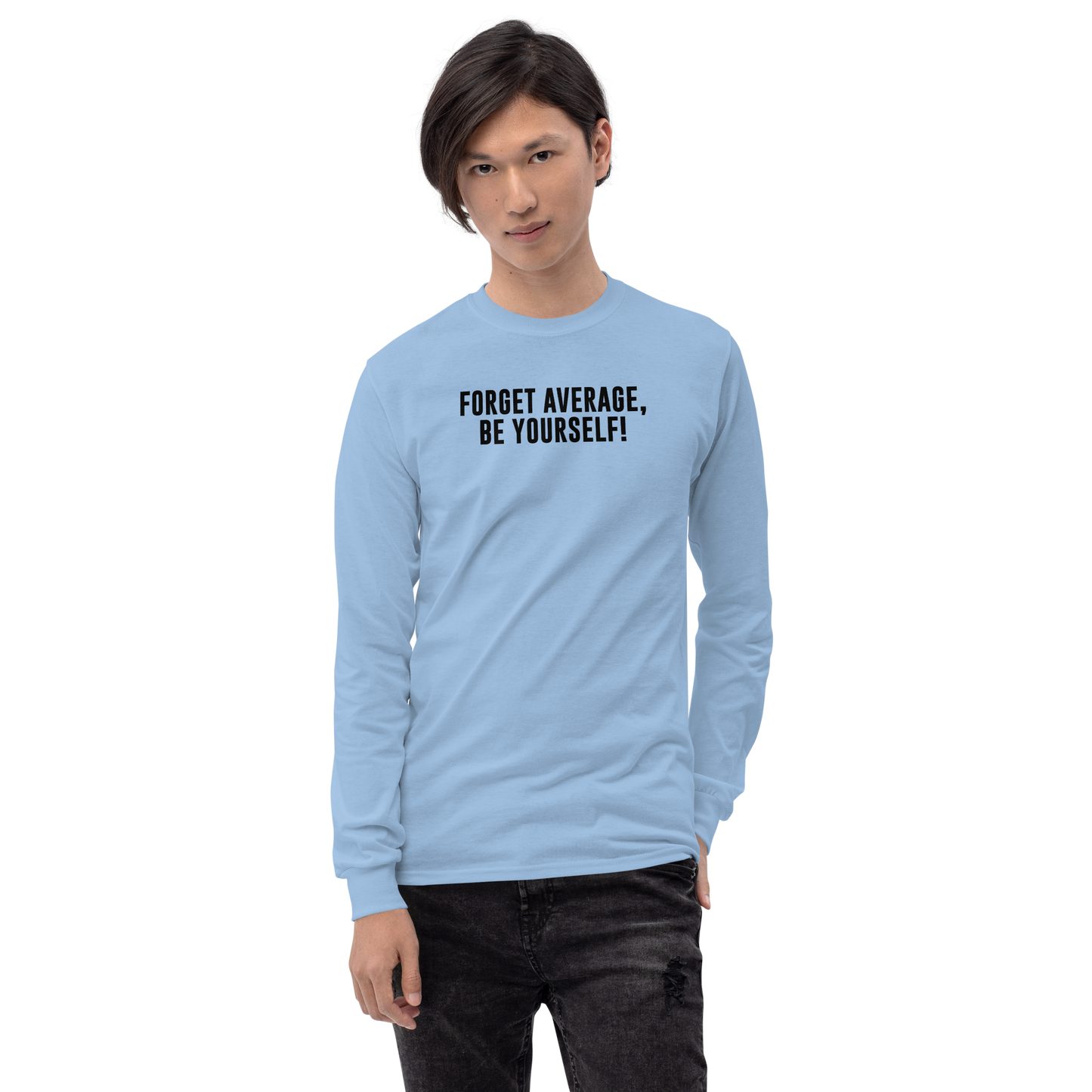 "Forget Average, Be Yourself!" printed on a light blue men's long sleeve shirt worn by a male