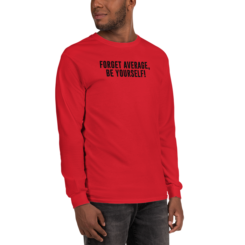 "Forget Average, Be Yourself!" printed on a red men's long sleeve shirt worn by a male
