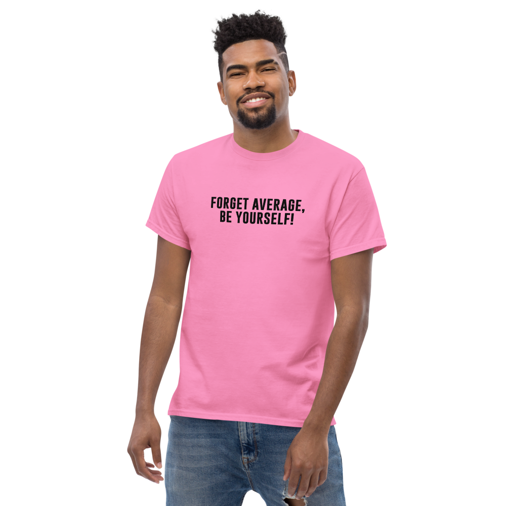 "Forget Average, Be Yourself!" printed on a azalea unisex classic tee worn by a male