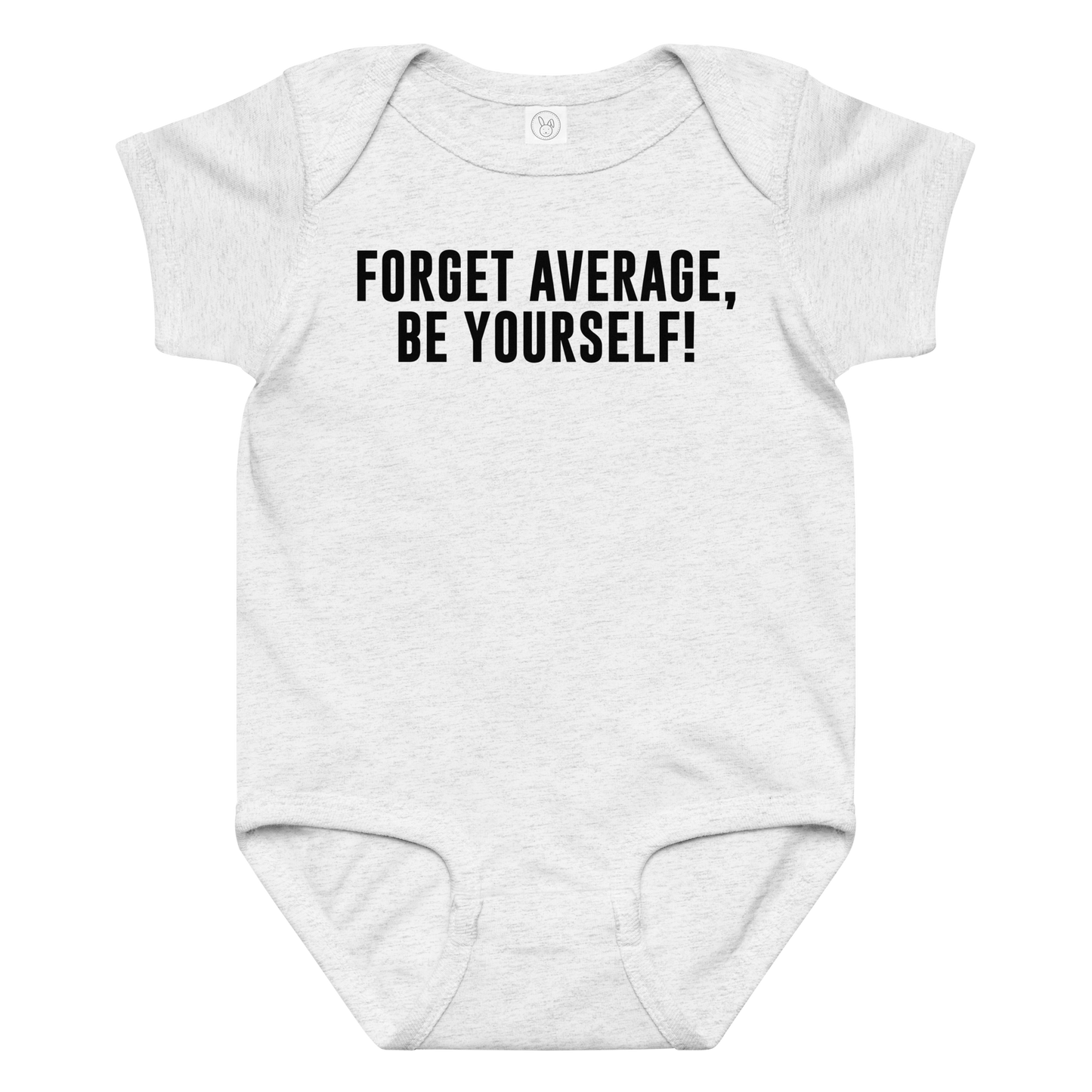 "Forget Average, Be Yourself!" printed on a ash baby jersey bodysuit laying on a flat surface amongst other clothes