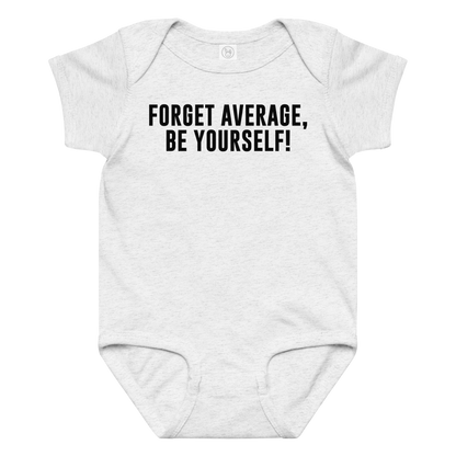 "Forget Average, Be Yourself!" printed on a ash baby jersey bodysuit laying on a flat surface amongst other clothes