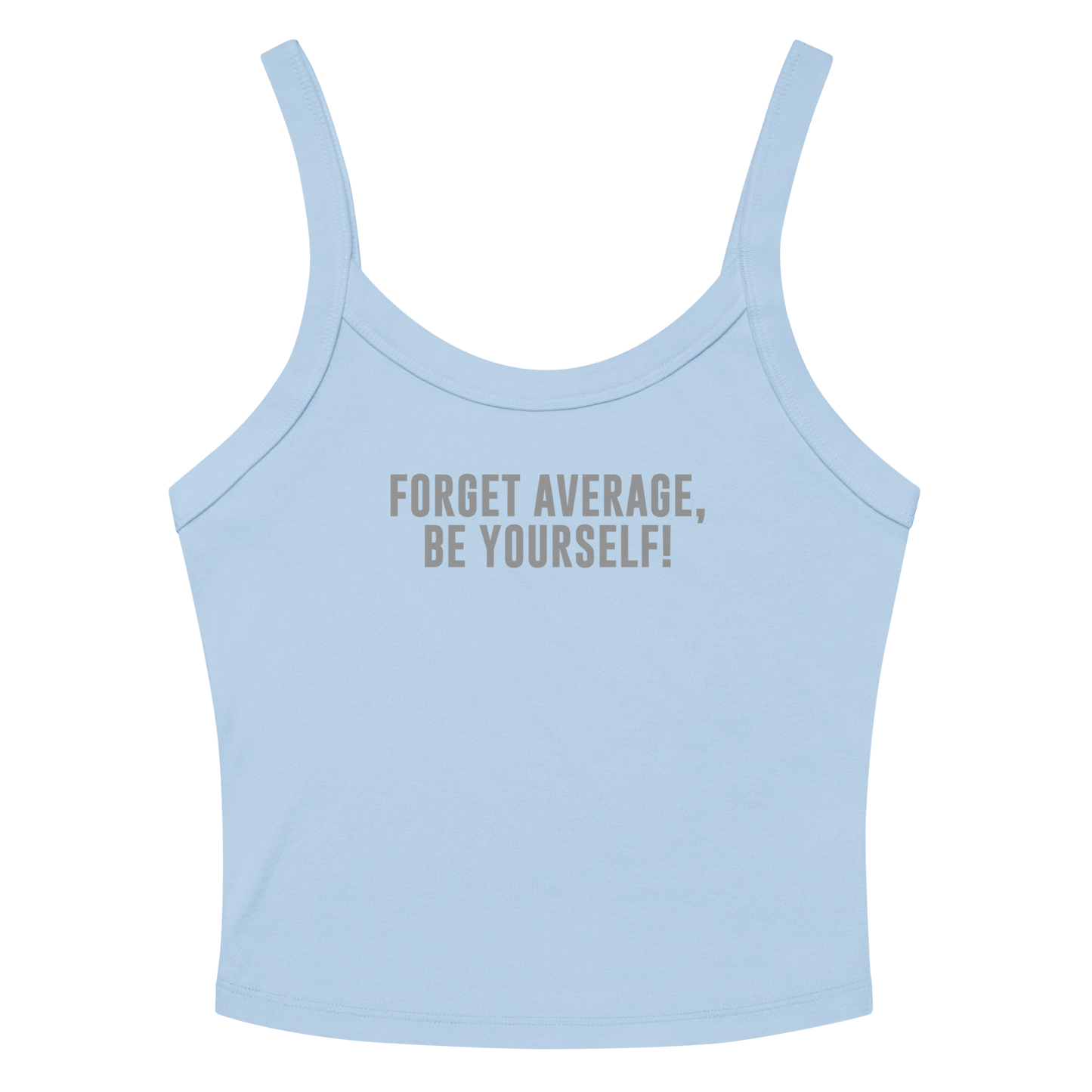 "Forget Average, Be Yourself!" printed on a solid baby blue blend women's micro-rib tanktop laying on a flat surface amongst sunglasses and shorts