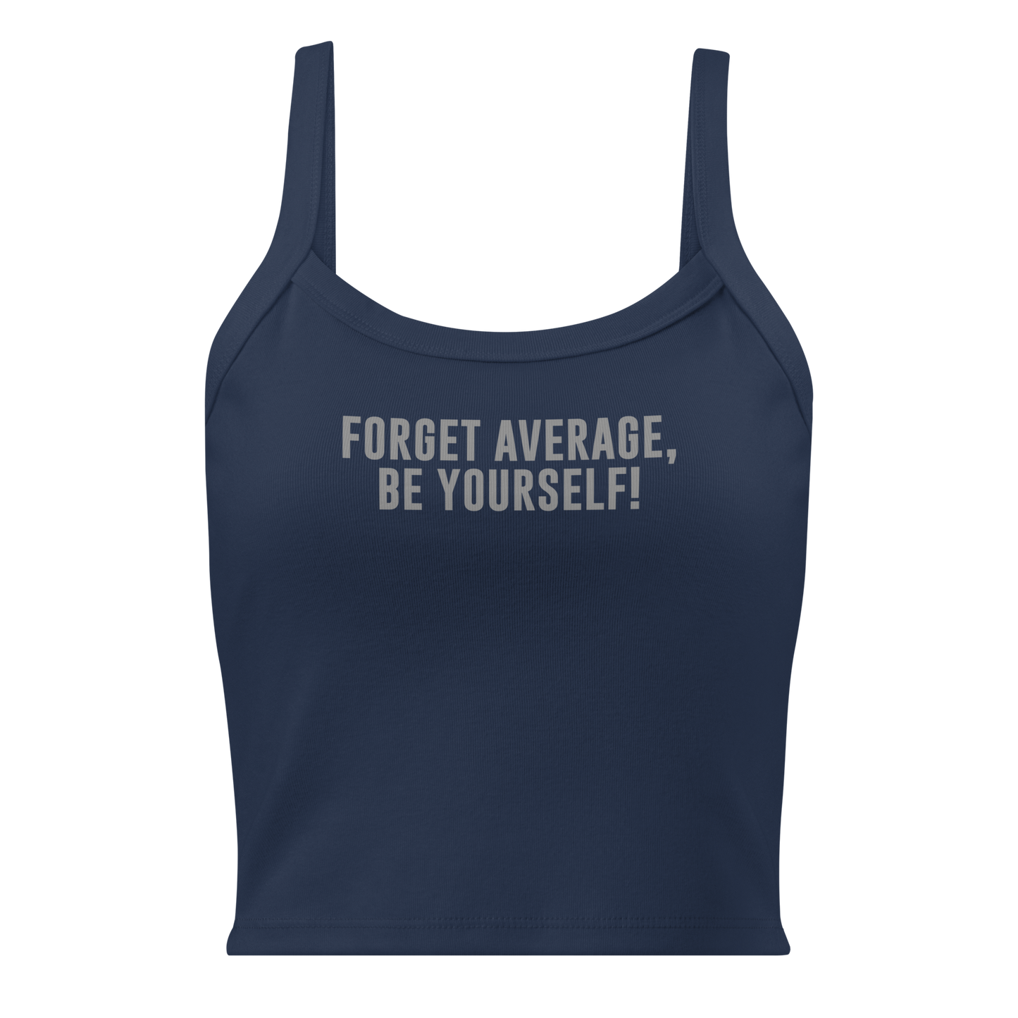 "Forget Average, Be Yourself!" printed on a solid navy blend women's micro-rib tanktop laying on a flat surface