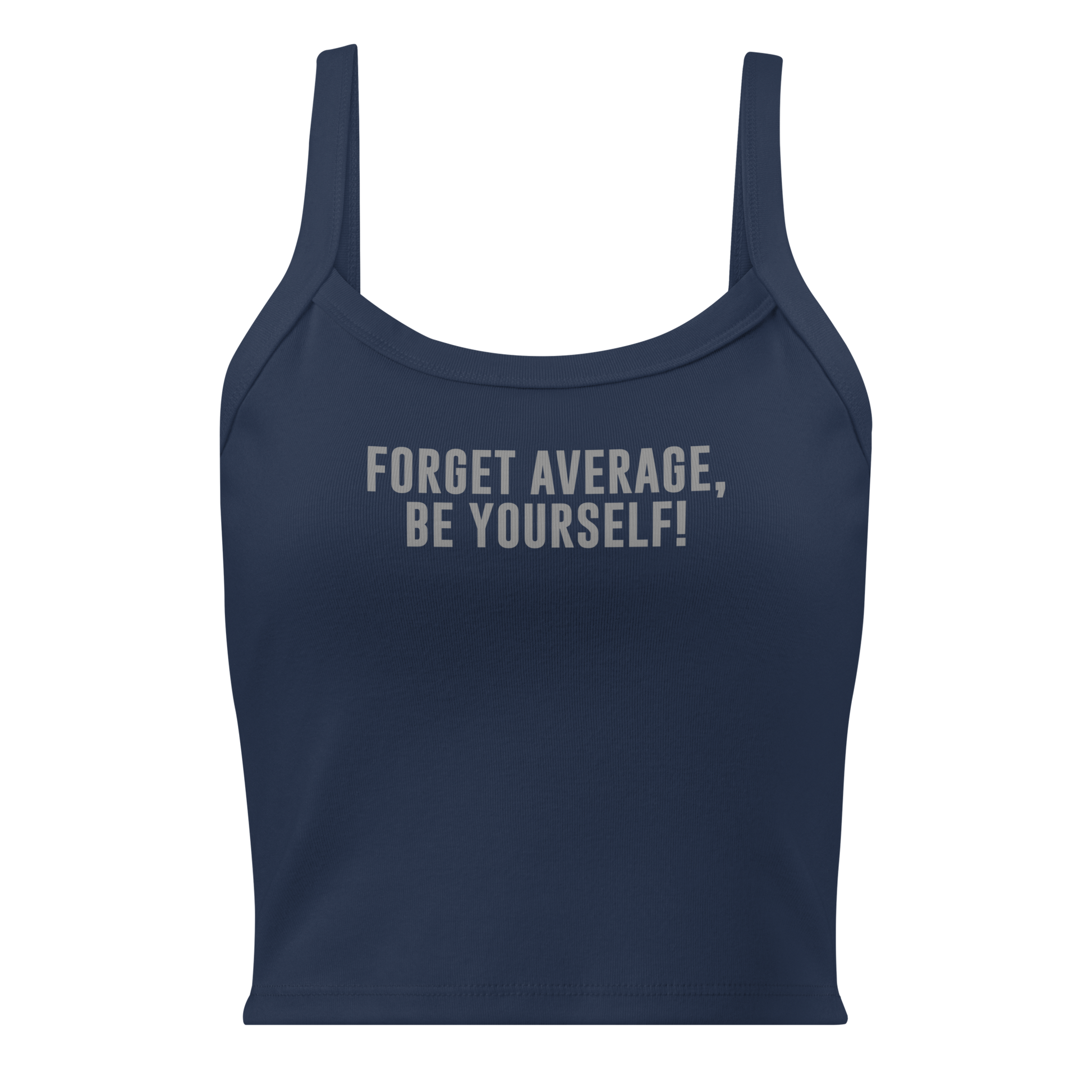 "Forget Average, Be Yourself!" printed on a solid navy blend women's micro-rib tanktop laying on a flat surface