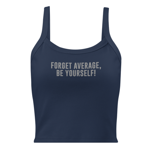 "Forget Average, Be Yourself!" printed on a solid navy blend women's micro-rib tanktop laying on a flat surface