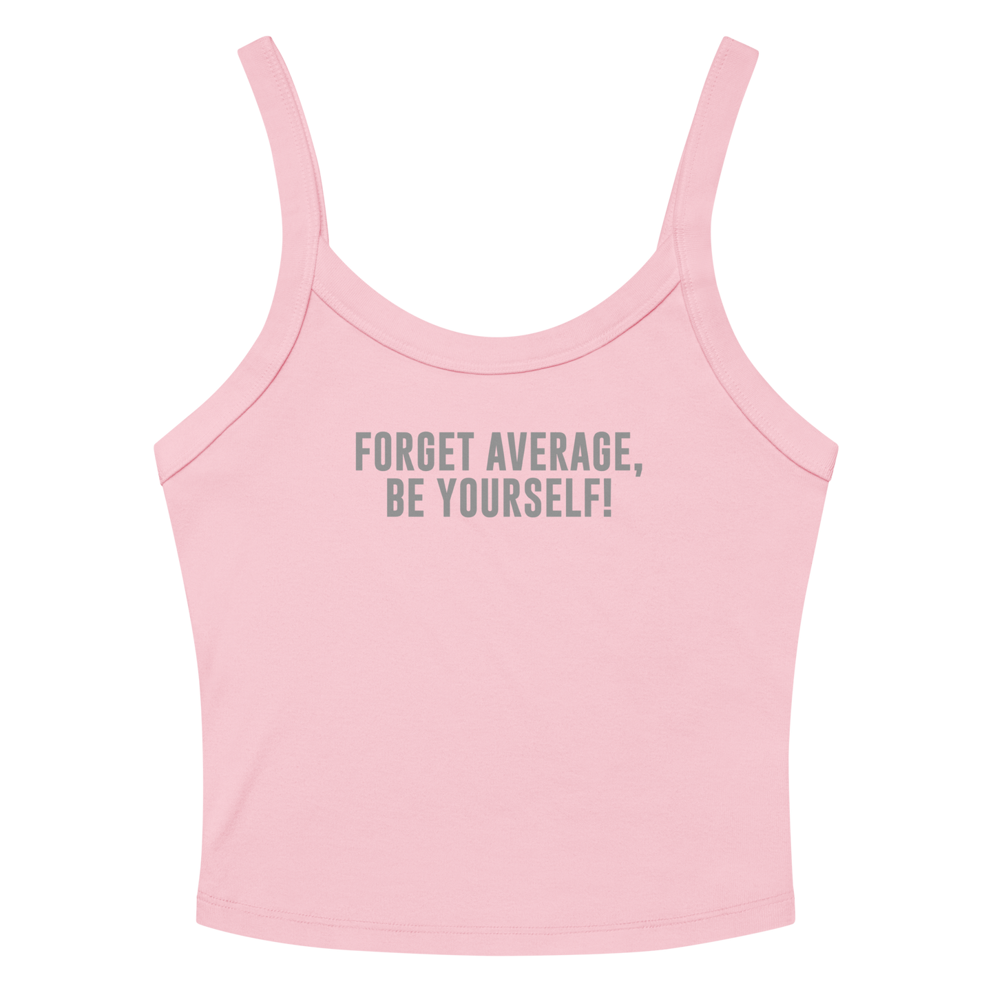 "Forget Average, Be Yourself!" printed on a solid pink blend women's micro-rib tanktop laying on a flat surface amongst sunglasses and shorts