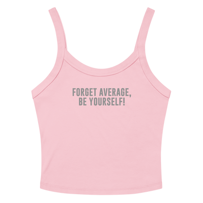 "Forget Average, Be Yourself!" printed on a solid pink blend women's micro-rib tanktop laying on a flat surface amongst sunglasses and shorts