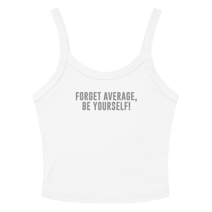 "Forget Average, Be Yourself!" printed on a solid white blend women's micro-rib tanktop laying on a flat surface amongst sunglasses and shorts