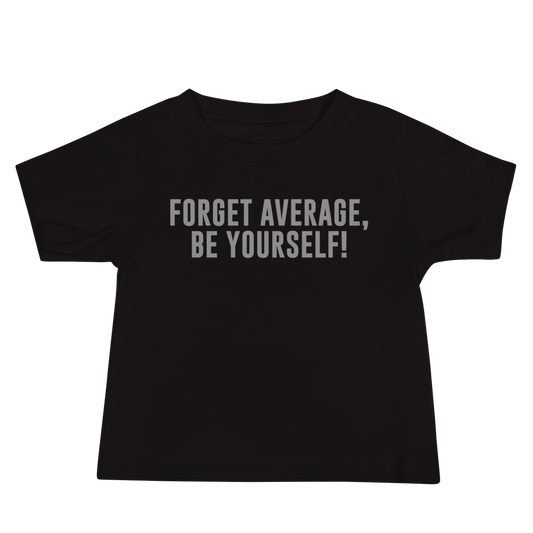 "Forget Average, Be Yourself!" printed on a black baby jersey short sleeve tee laying on a flat surface