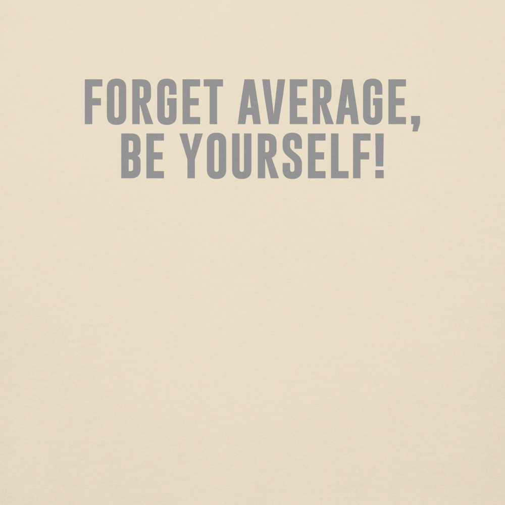 "Forget Average, Be Yourself!" printed on a bone background
