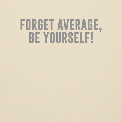"Forget Average, Be Yourself!" printed on a bone background