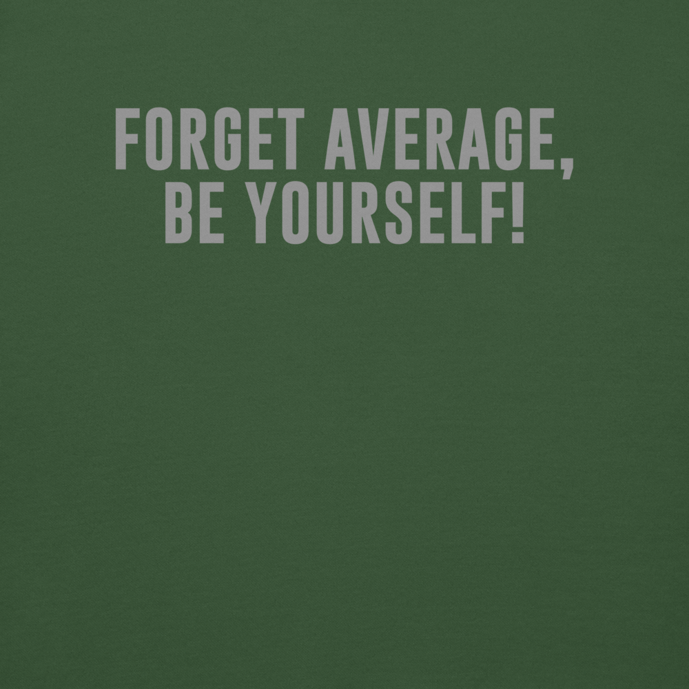 "Forget Average, Be Yourself!" printed on a forest green background