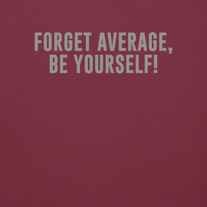 "Forget Average, Be Yourself!" printed on a maroon background