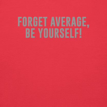 "Forget Average, Be Yourself!" printed on a team red background