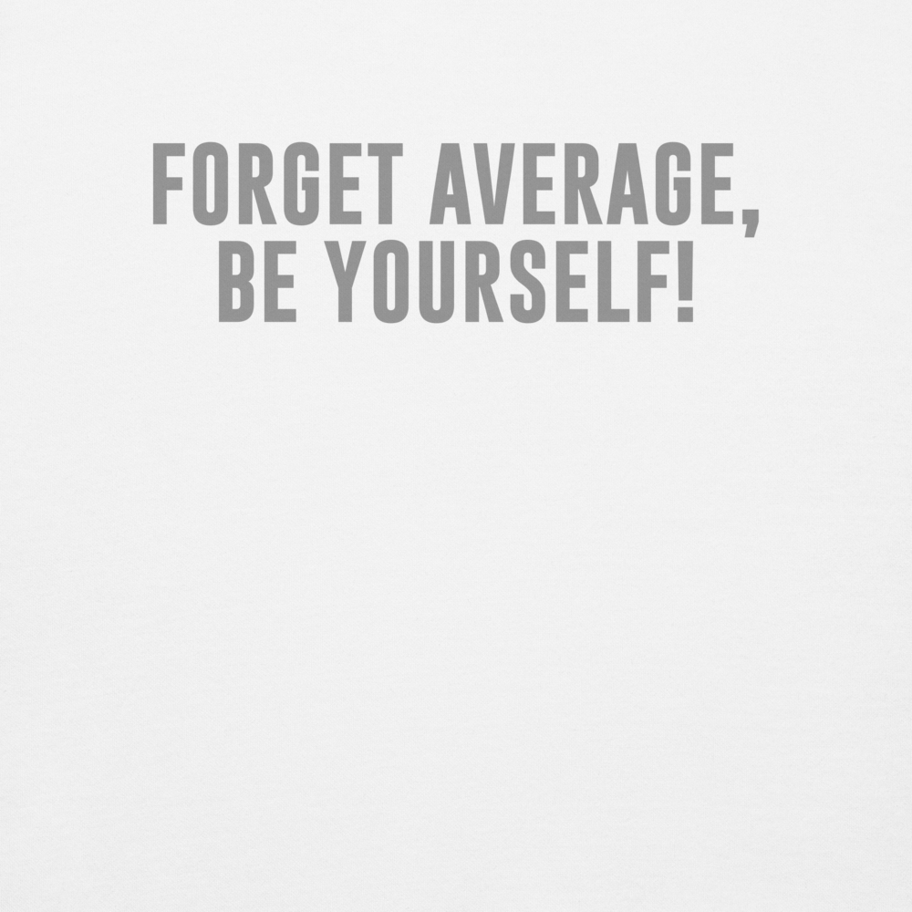 "Forget Average, Be Yourself!" printed on a white background