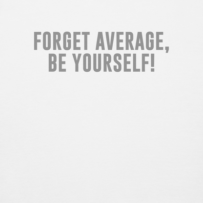 "Forget Average, Be Yourself!" printed on a white background