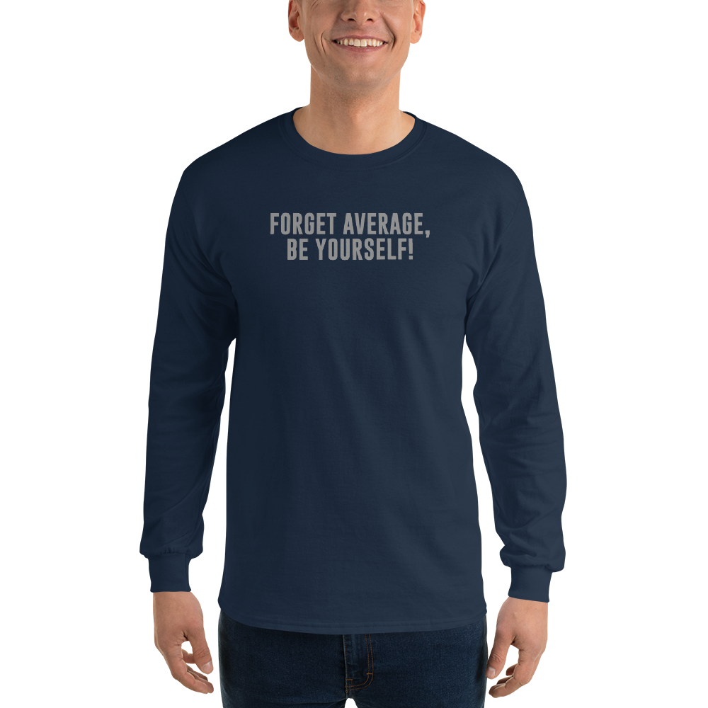 "Forget Average, Be Yourself!" printed on a navy men's long sleeve shirt worn by a male