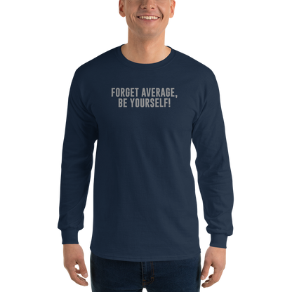 "Forget Average, Be Yourself!" printed on a navy men's long sleeve shirt worn by a male