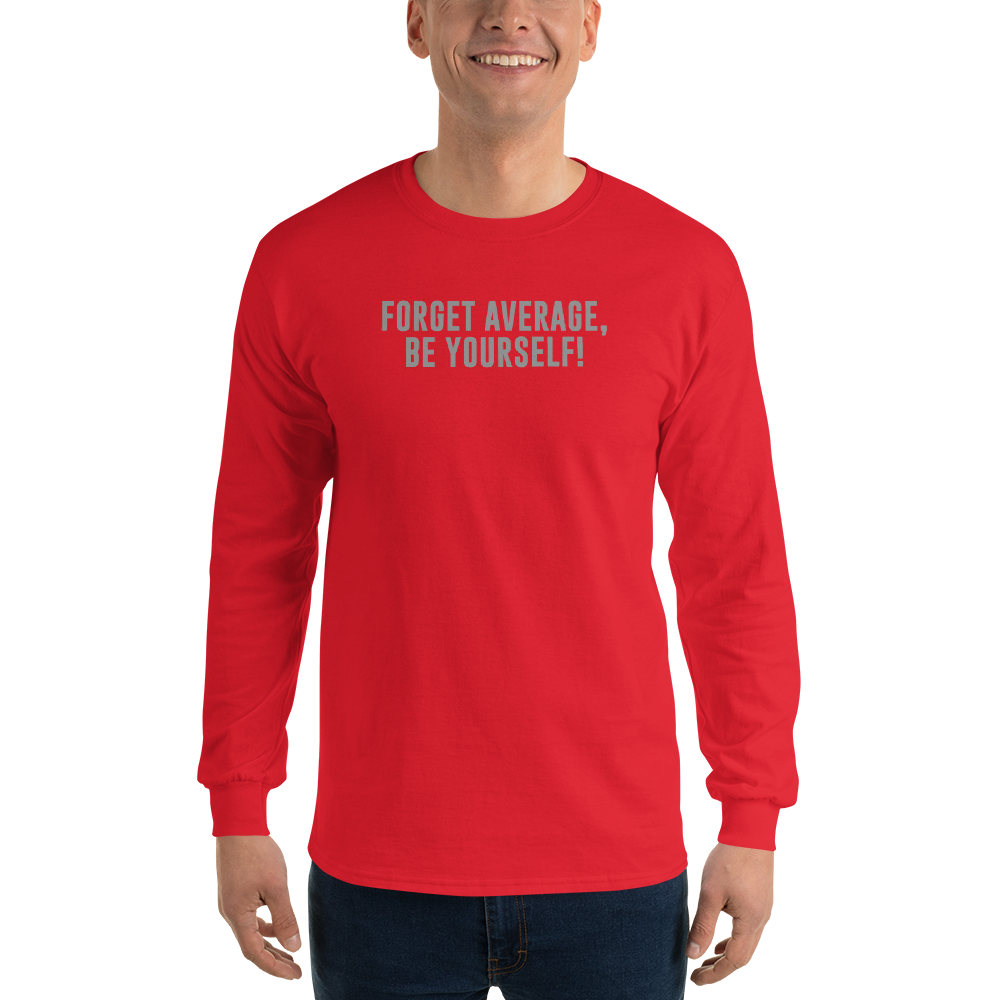 "Forget Average, Be Yourself!" printed on a red men's long sleeve shirt worn by a male