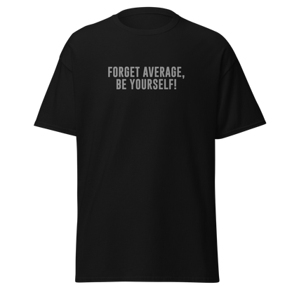 "Forget Average, Be Yourself!" printed on a black on an invisible body