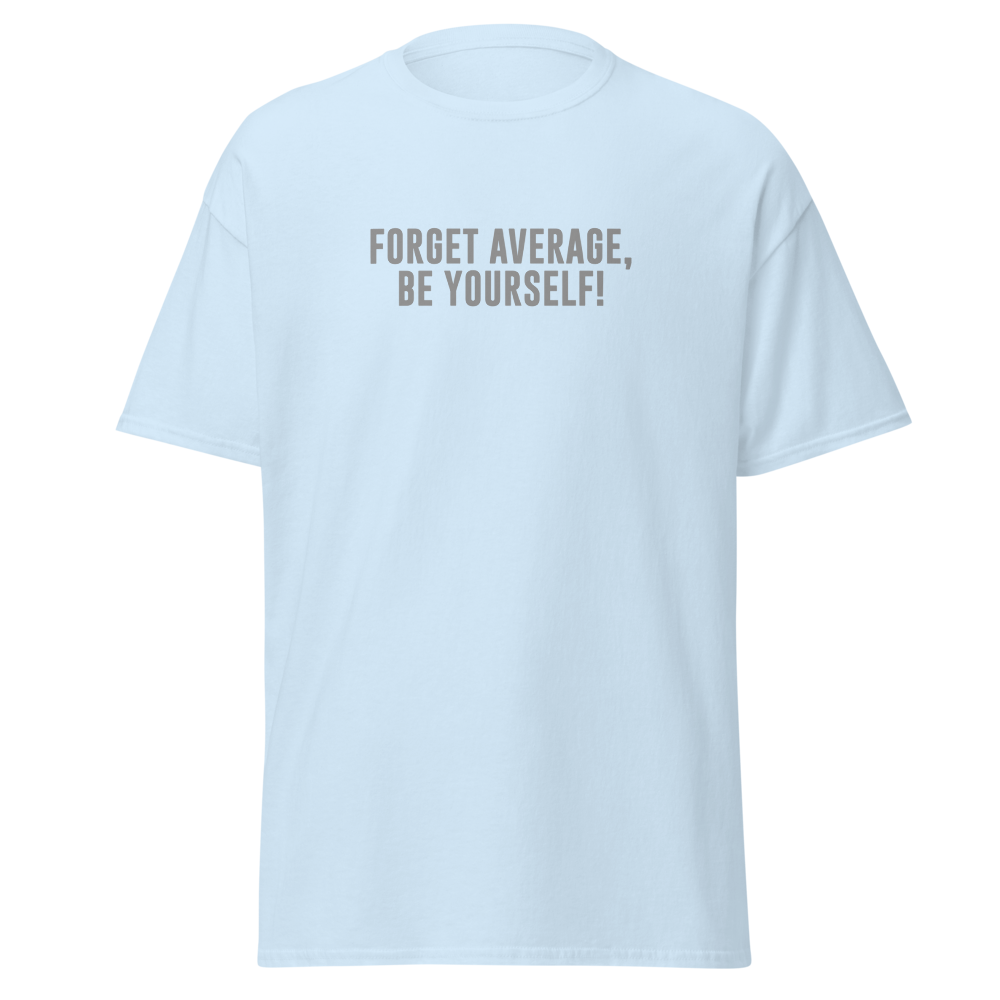 "Forget Average, Be Yourself!" printed on a light blue on an invisible body