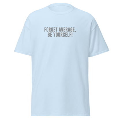 "Forget Average, Be Yourself!" printed on a light blue on an invisible body