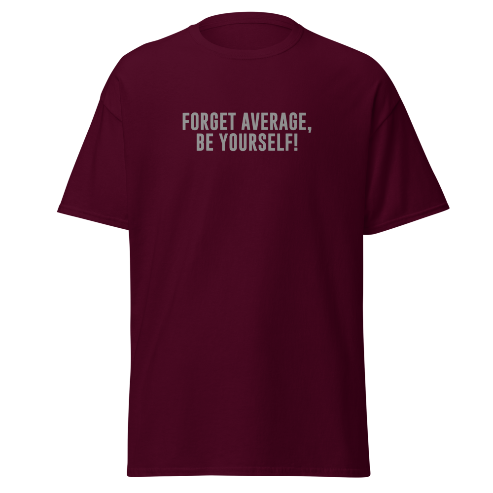 "Forget Average, Be Yourself!" printed on a maroon on an invisible body
