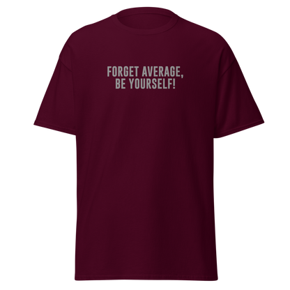 "Forget Average, Be Yourself!" printed on a maroon on an invisible body