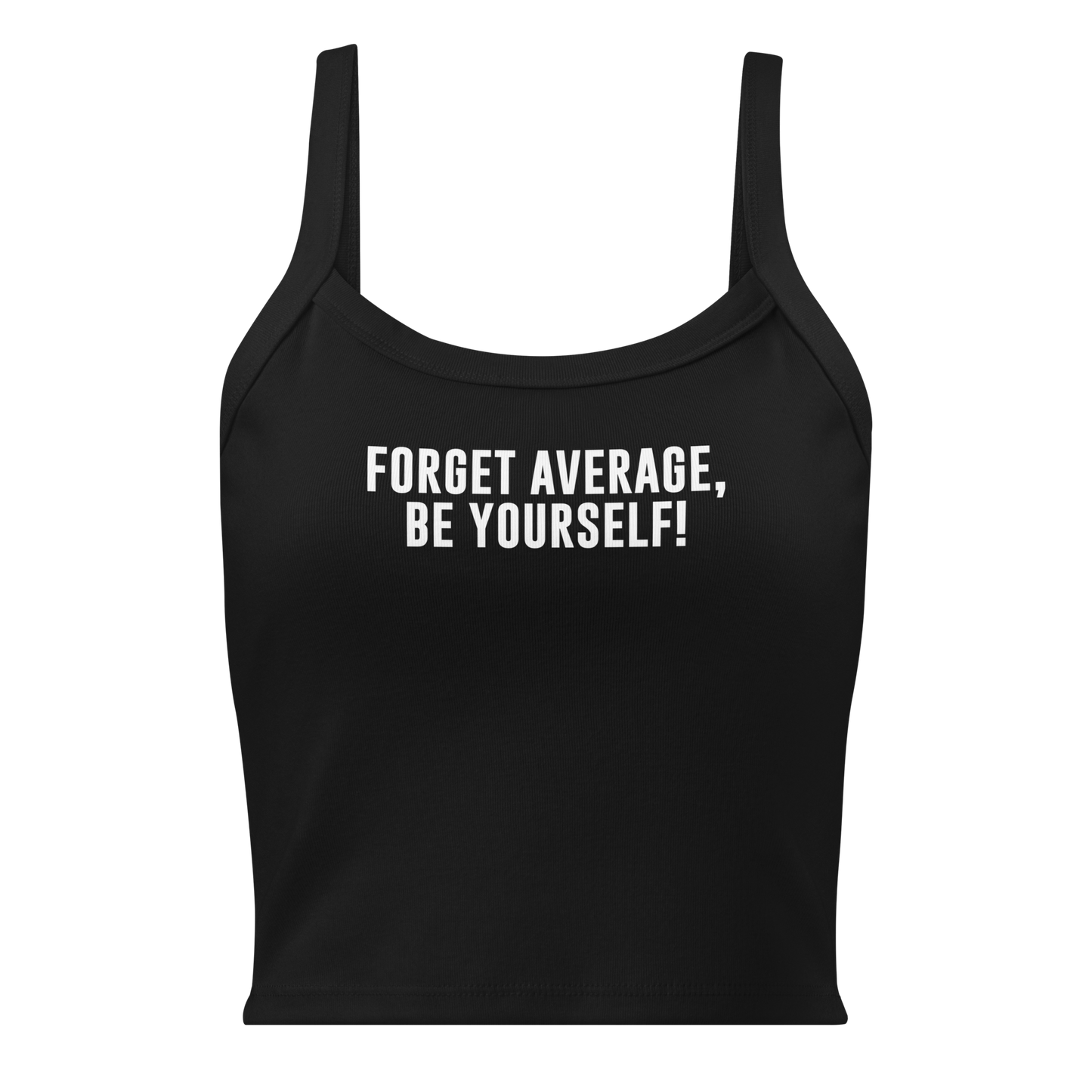 "Forget Average, Be Yourself!" printed on a solid black blend women's micro-rib tanktop laying on a flat surface