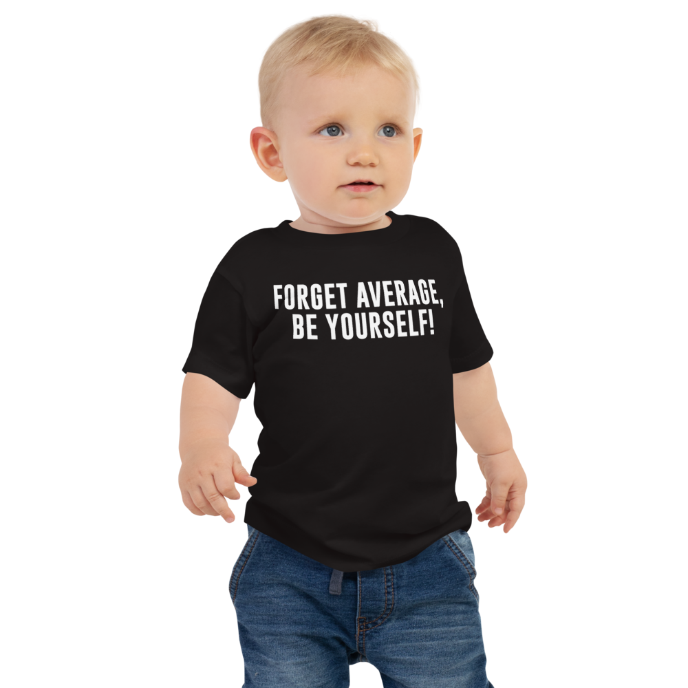 "Forget Average, Be Yourself!" printed on a black baby jersey short sleeve tee worn by a male