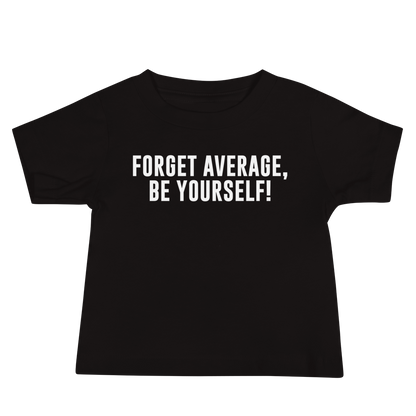 "Forget Average, Be Yourself!" printed on a black baby jersey short sleeve tee laying on a flat surface