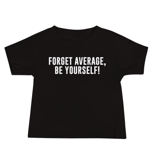 "Forget Average, Be Yourself!" printed on a black baby jersey short sleeve tee laying on a flat surface